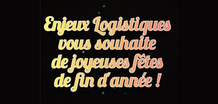 Enjeux Logistiques vous souhaite de bonnes fêtes de fin d’année !